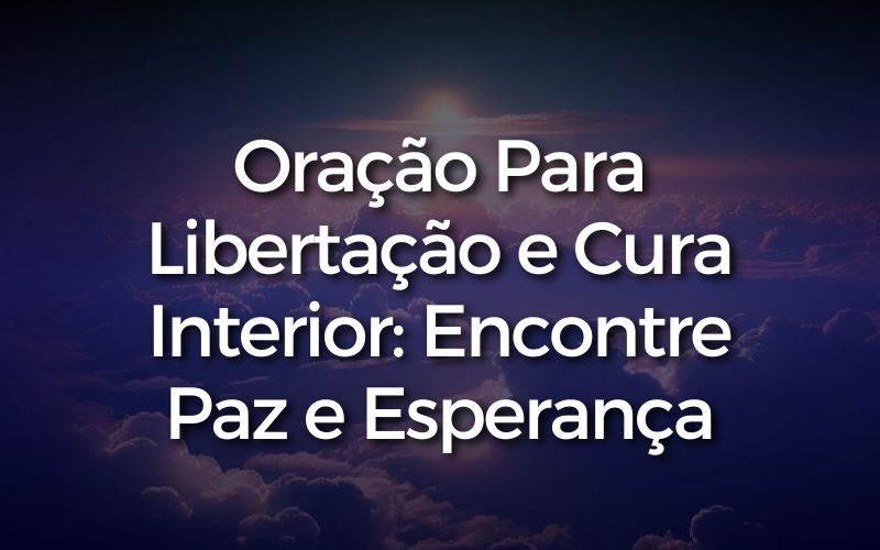 Oração Para Libertação e Cura Interior
